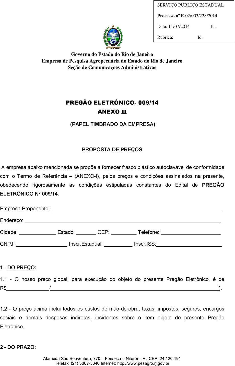 Empresa Proponente: Endereço: Cidade: Estado: CEP: Telefone: CNPJ: Inscr.Estadual: Inscr.ISS: 1 - DO PREÇO: 1.