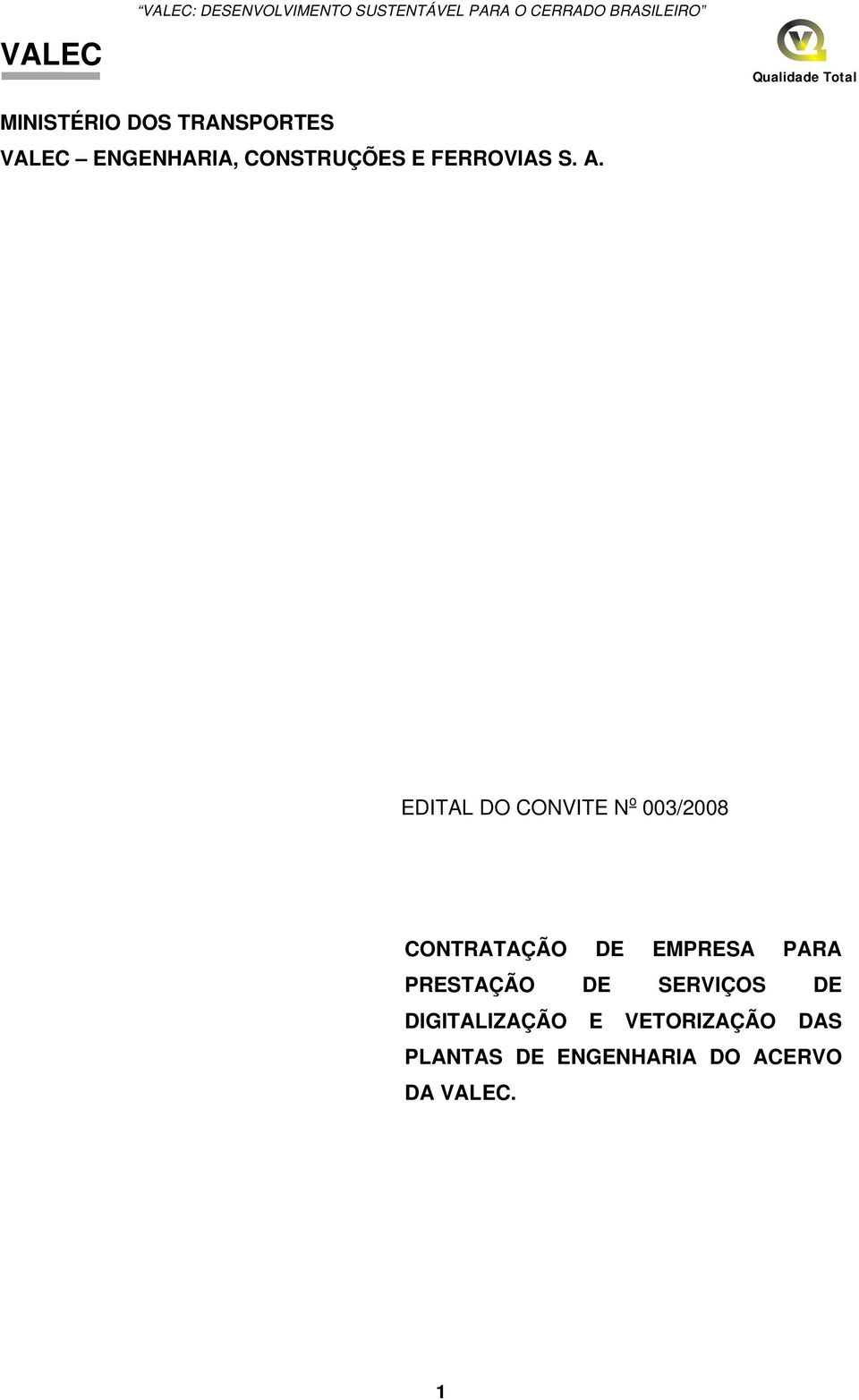 EDITAL DO CONVITE N o 003/2008 CONTRATAÇÃO DE EMPRESA PARA PRESTAÇÃO