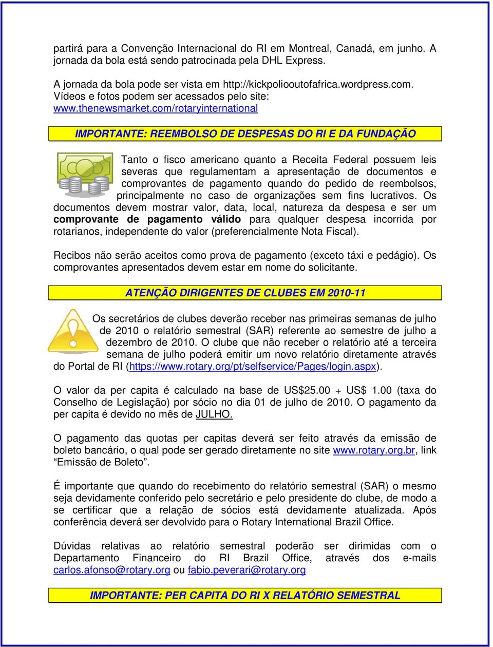 com/rotaryinternational IMPORTANTE: REEMBOLSO DE DESPESAS DO RI E DA FUNDAÇÃO Tanto o fisco americano quanto a Receita Federal possuem leis severas que regulamentam a apresentação de documentos e