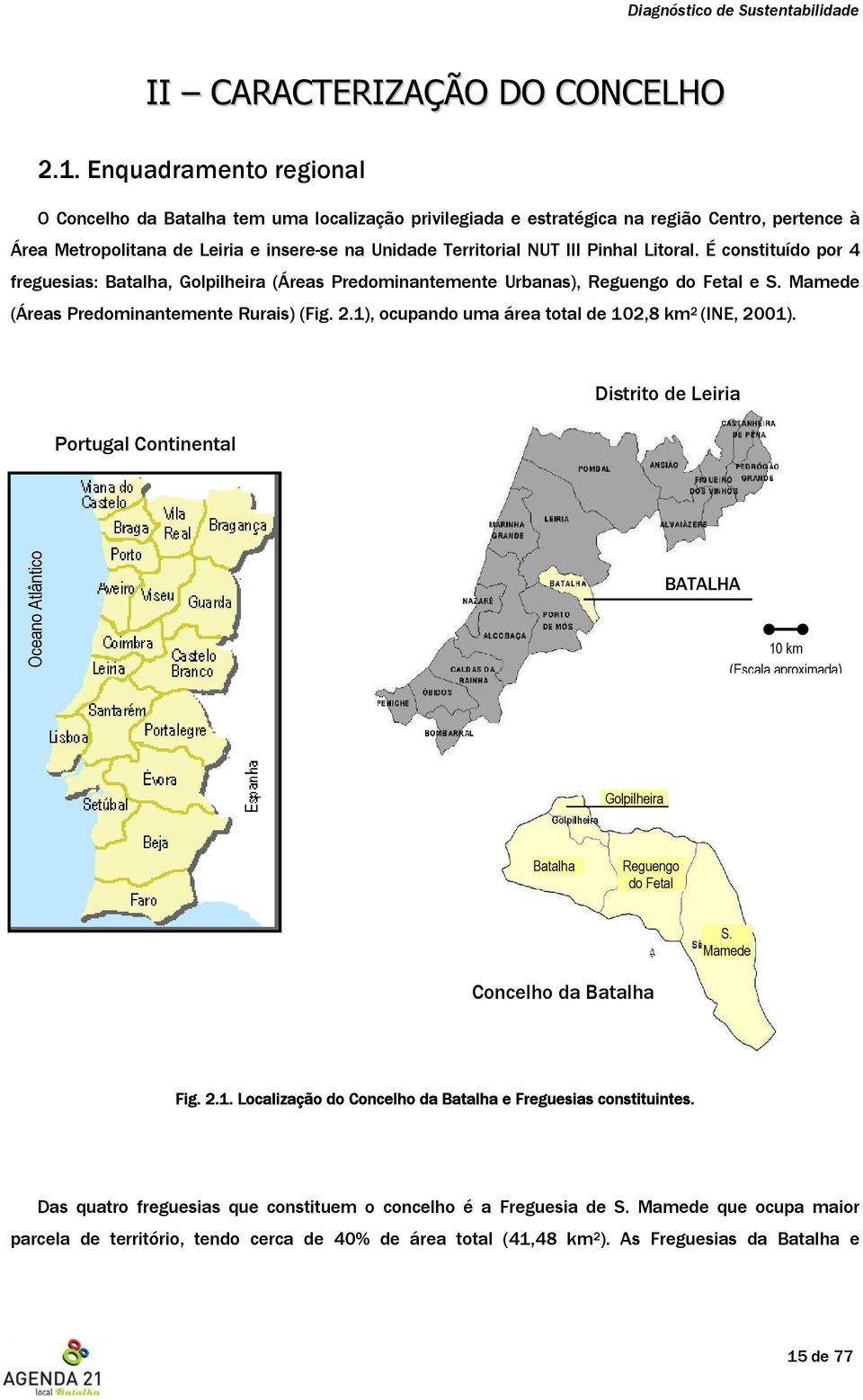 Litoral. É constituído por 4 freguesias: Batalha, Golpilheira (Áreas Predominantemente Urbanas), Reguengo do Fetal e S. Mamede (Áreas Predominantemente Rurais) (Fig. 2.