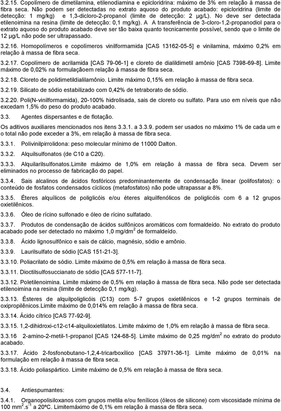 No deve ser detectada etilenoimina na resina (limite de detecção: 0,1 mg/kg).