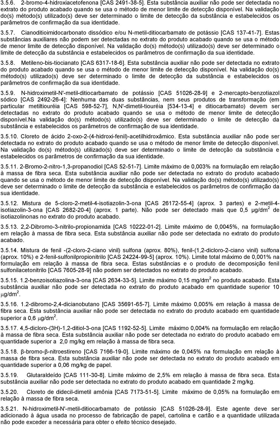 Cianoditioimidocarbonato dissódico e/ou N-metil-ditiocarbamato de potássio [CAS 137-41-7].