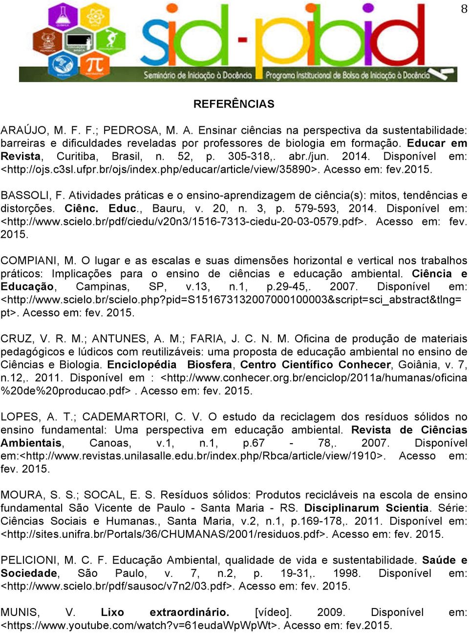 Atividades práticas e o ensino-aprendizagem de ciência(s): mitos, tendências e distorções. Ciênc. Educ., Bauru, v. 20, n. 3, p. 579-593, 2014. Disponível em: <http://www.scielo.