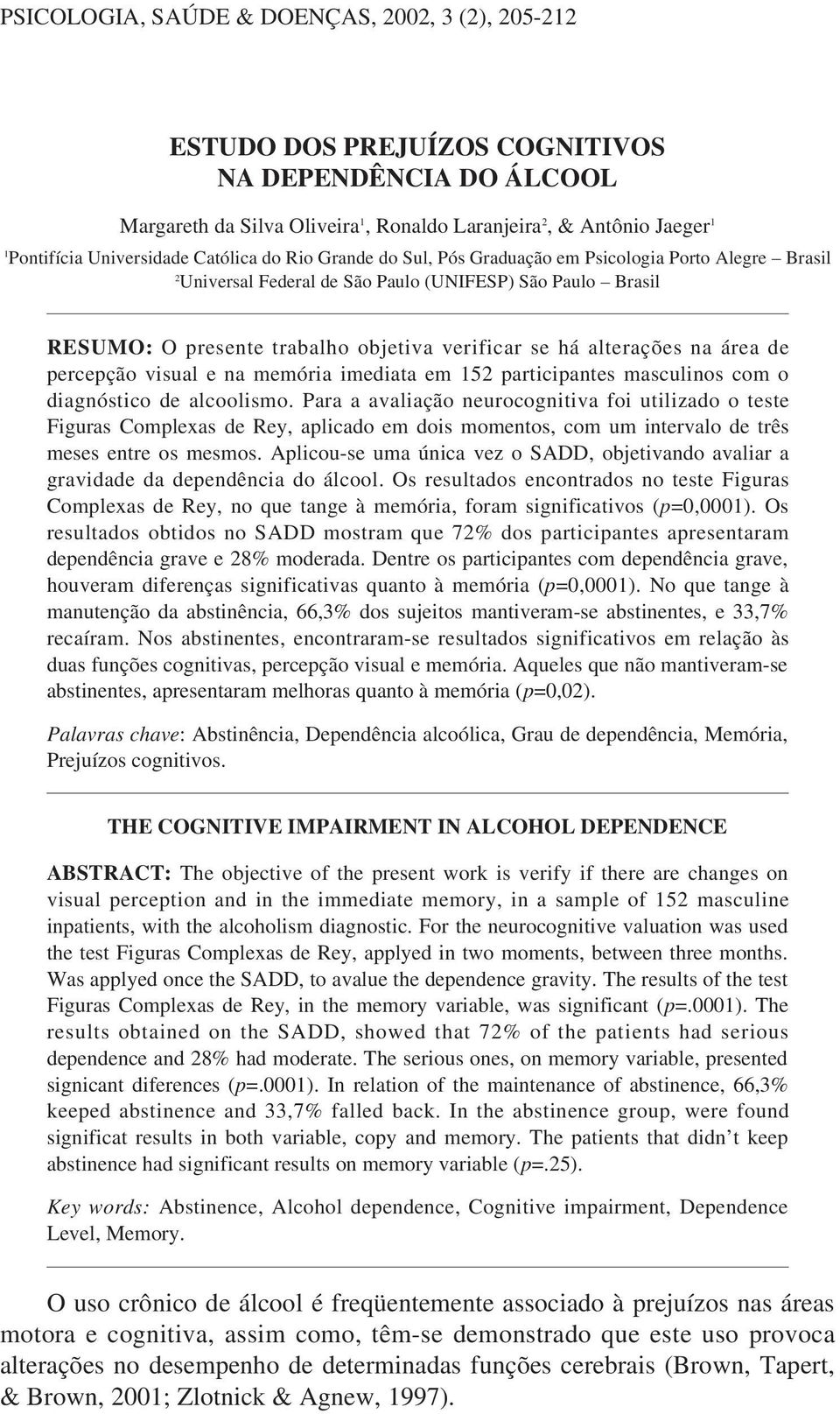 se há alterações na área de percepção visual e na memória imediata em 152 participantes masculinos com o diagnóstico de alcoolismo.