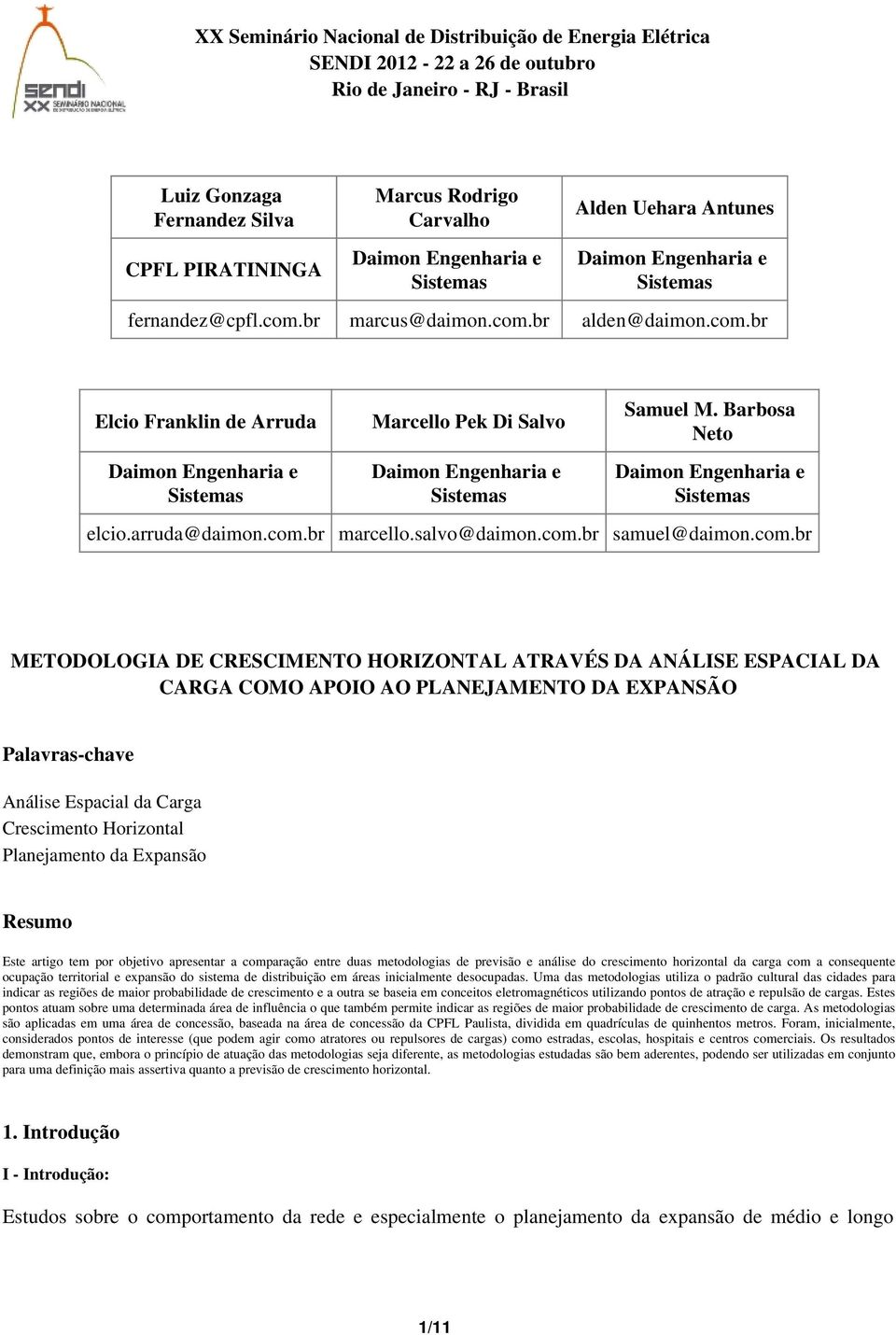 br marcus@daimon.com.br alden@daimon.com.br Elcio Franklin de Arruda Daimon Engenharia e Sistemas Marcello Pek Di Salvo Daimon Engenharia e Sistemas Samuel M.