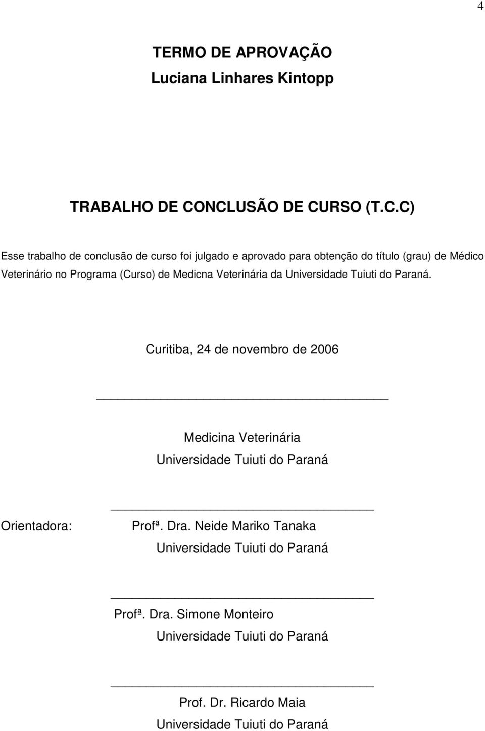 Veterinário no Programa (Curso) de Medicna Veterinária da Universidade Tuiuti do Paraná.