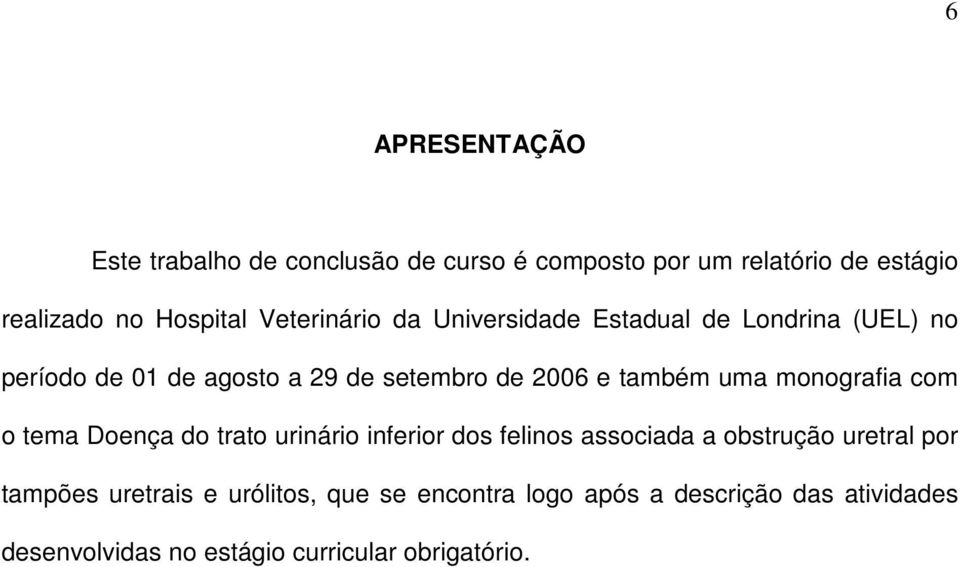 uma monografia com o tema Doença do trato urinário inferior dos felinos associada a obstrução uretral por tampões