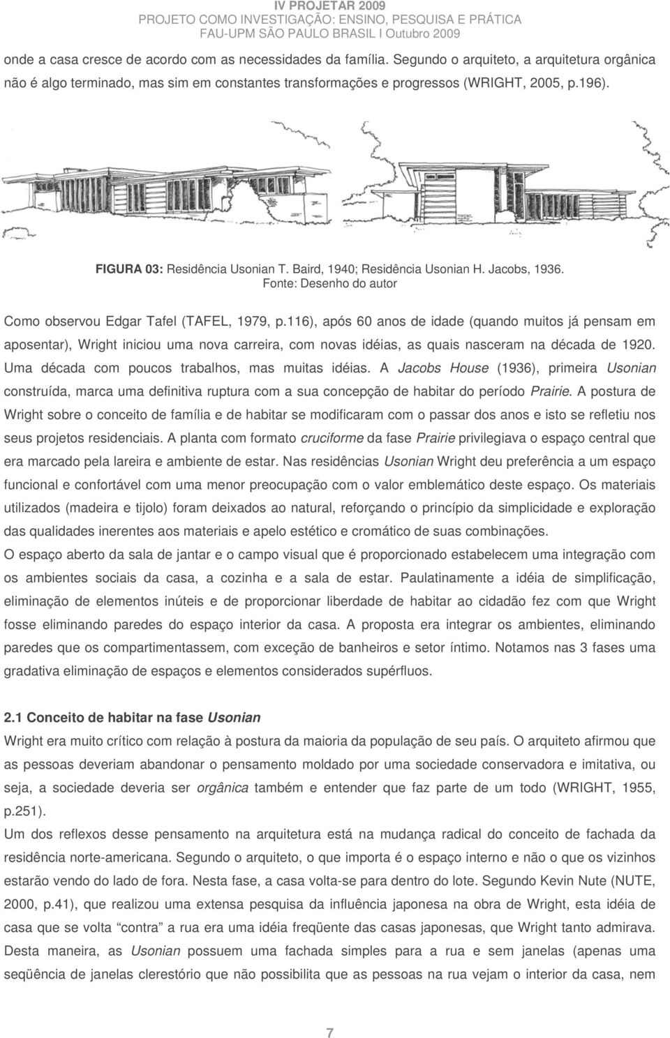 116), após 60 anos de idade (quando muitos já pensam em aposentar), Wright iniciou uma nova carreira, com novas idéias, as quais nasceram na década de 1920.