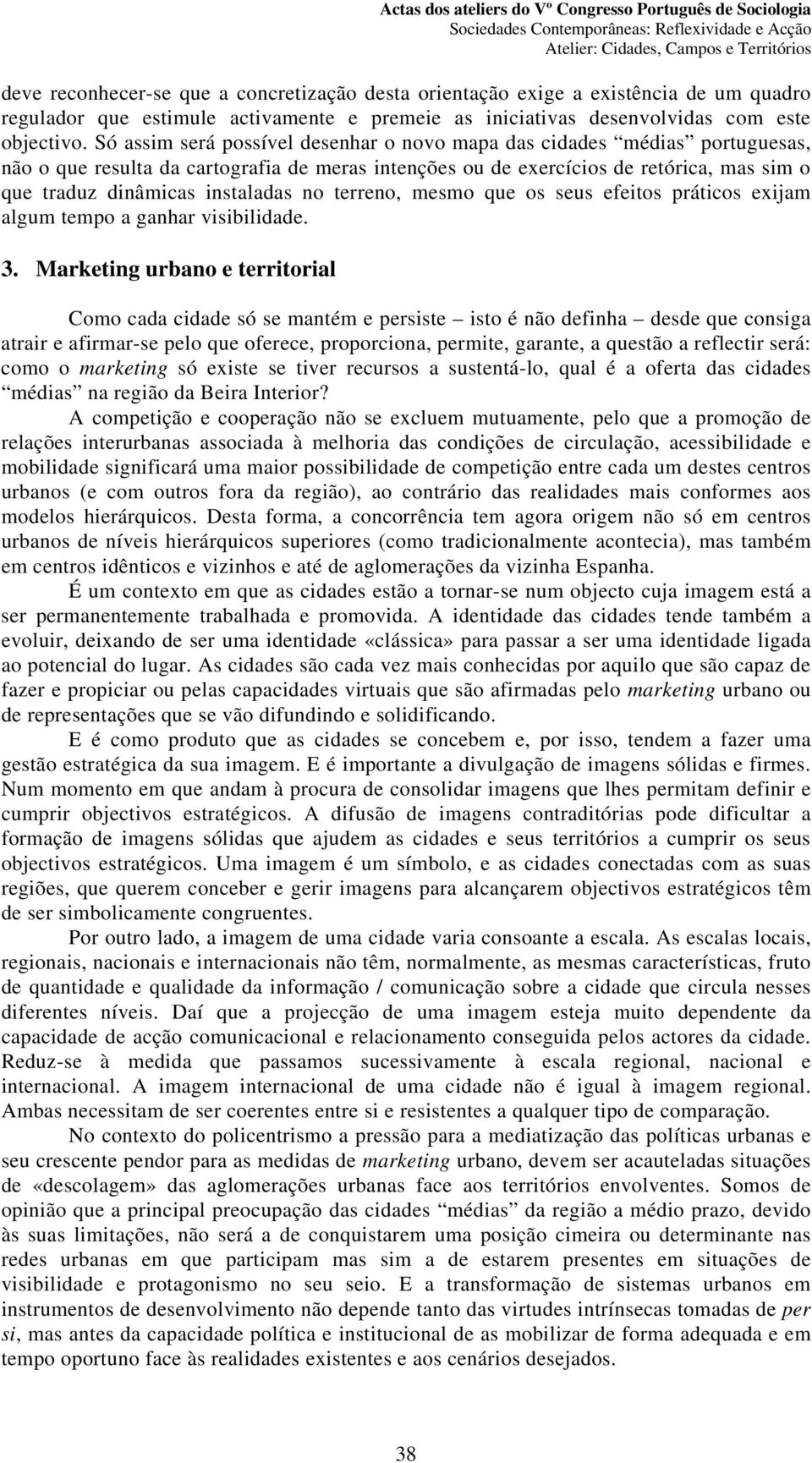 no terreno, mesmo que os seus efeitos práticos exijam algum tempo a ganhar visibilidade. 3.