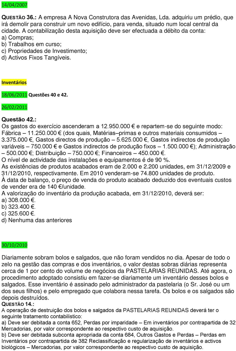 Inventários 18/06/2011 Questões 40 e 42. 26/02/2011 Questão 42.: Os gastos do exercício ascenderam a 12.950.000 e repartem-se do seguinte modo: Fábrica 11.250.