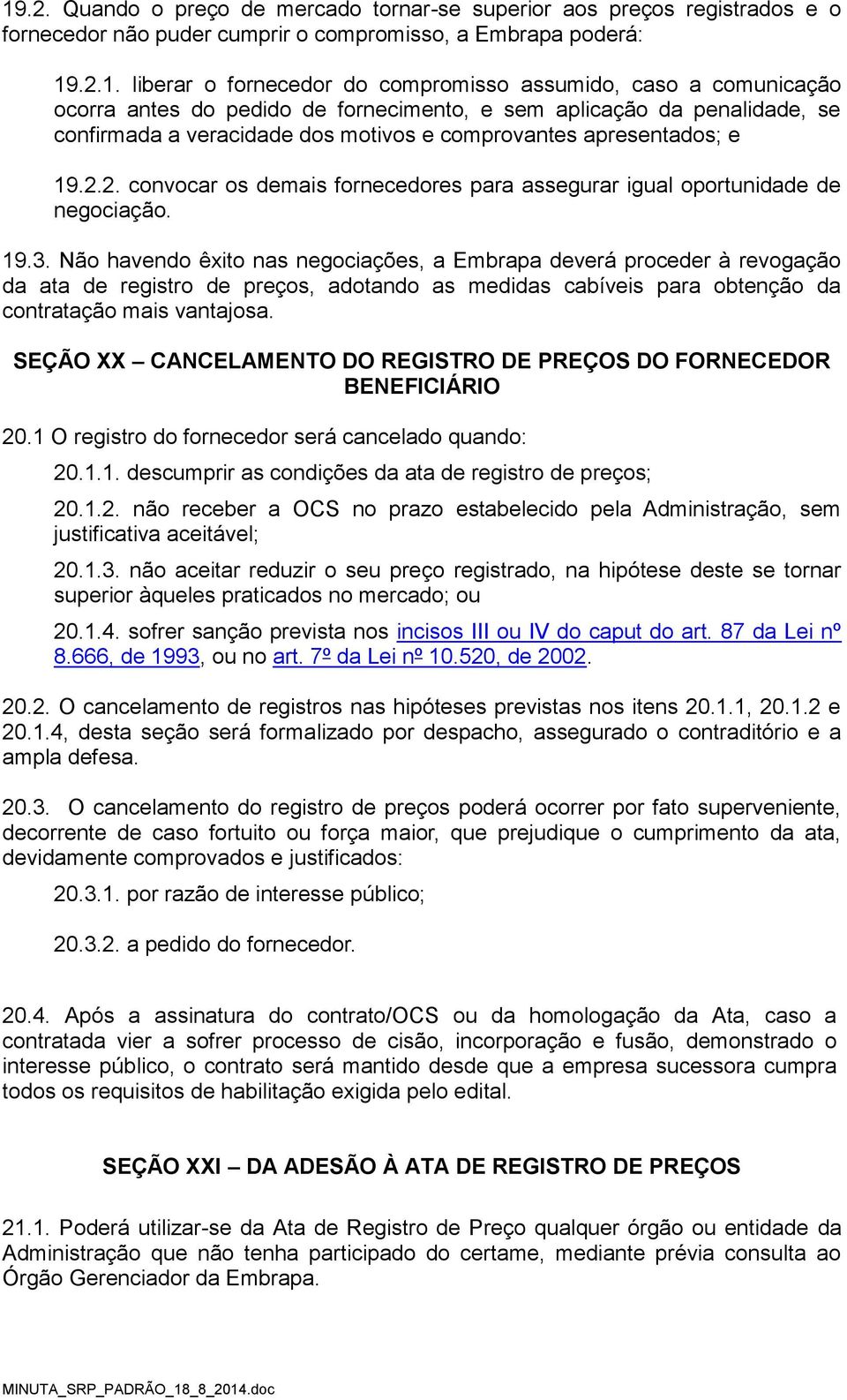 2. convocar os demais fornecedores para assegurar igual oportunidade de negociação. 9.3.