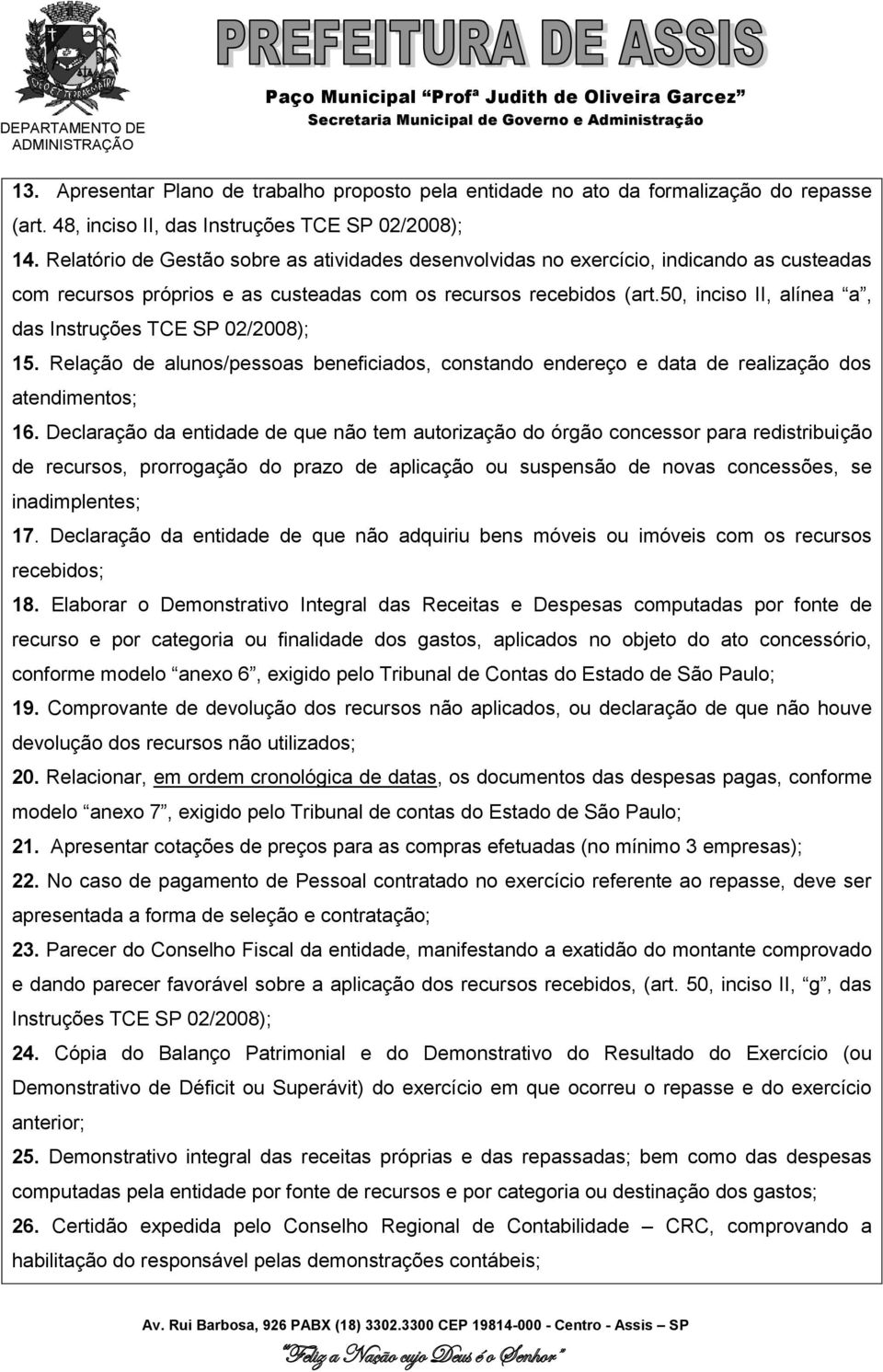 50, inciso II, alínea a, das Instruções TCE SP 02/2008); 15. Relação de alunos/pessoas beneficiados, constando endereço e data de realização dos atendimentos; 16.