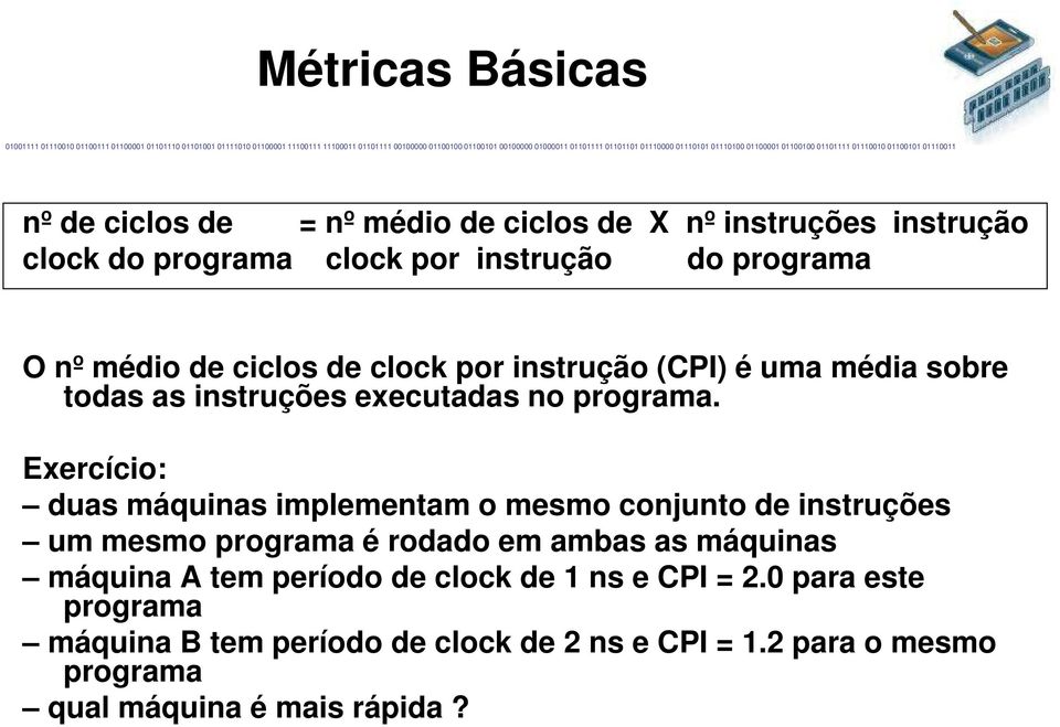 Exercício: duas máquinas implementam o mesmo conjunto de instruções um mesmo programa é rodado em ambas as máquinas máquina A tem