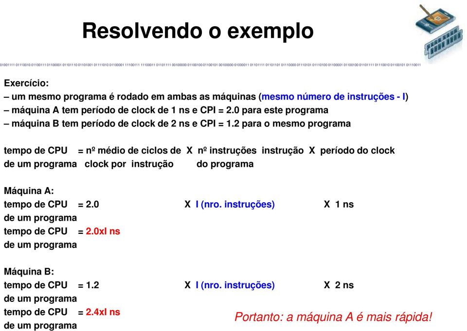 2 para o mesmo programa tempo de CPU = nº médio de ciclos de X nº instruções instrução X período do clock de um programa clock por instrução do programa Máquina