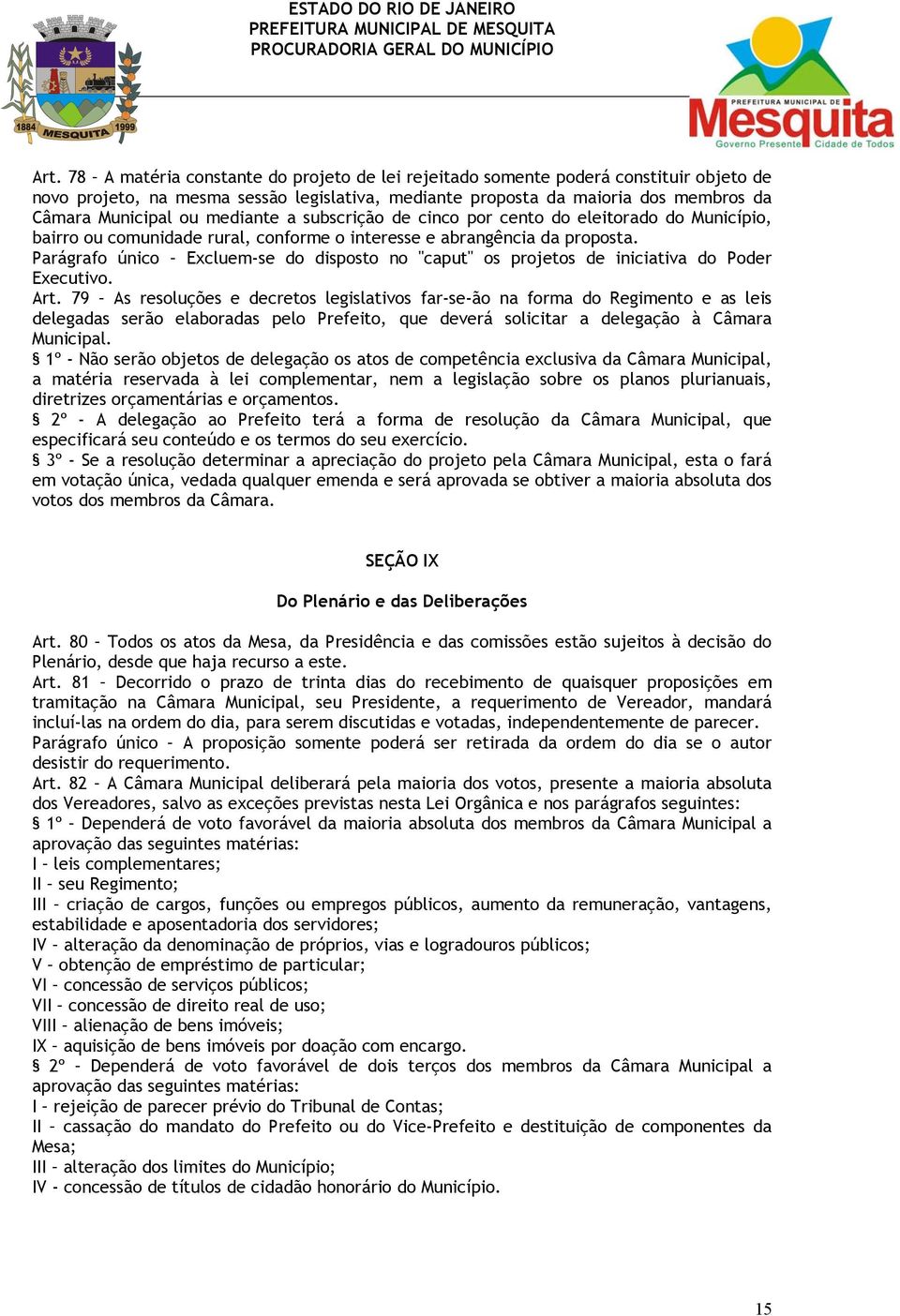 Parágrafo único Excluem-se do disposto no "caput" os projetos de iniciativa do Poder Executivo. Art.