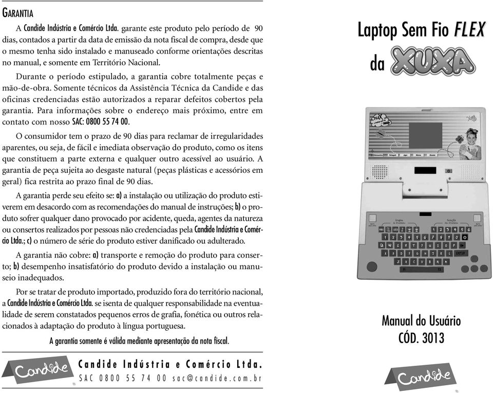 manual, e somente em Território Nacional. Durante o período estipulado, a garantia cobre totalmente peças e mão-de-obra.