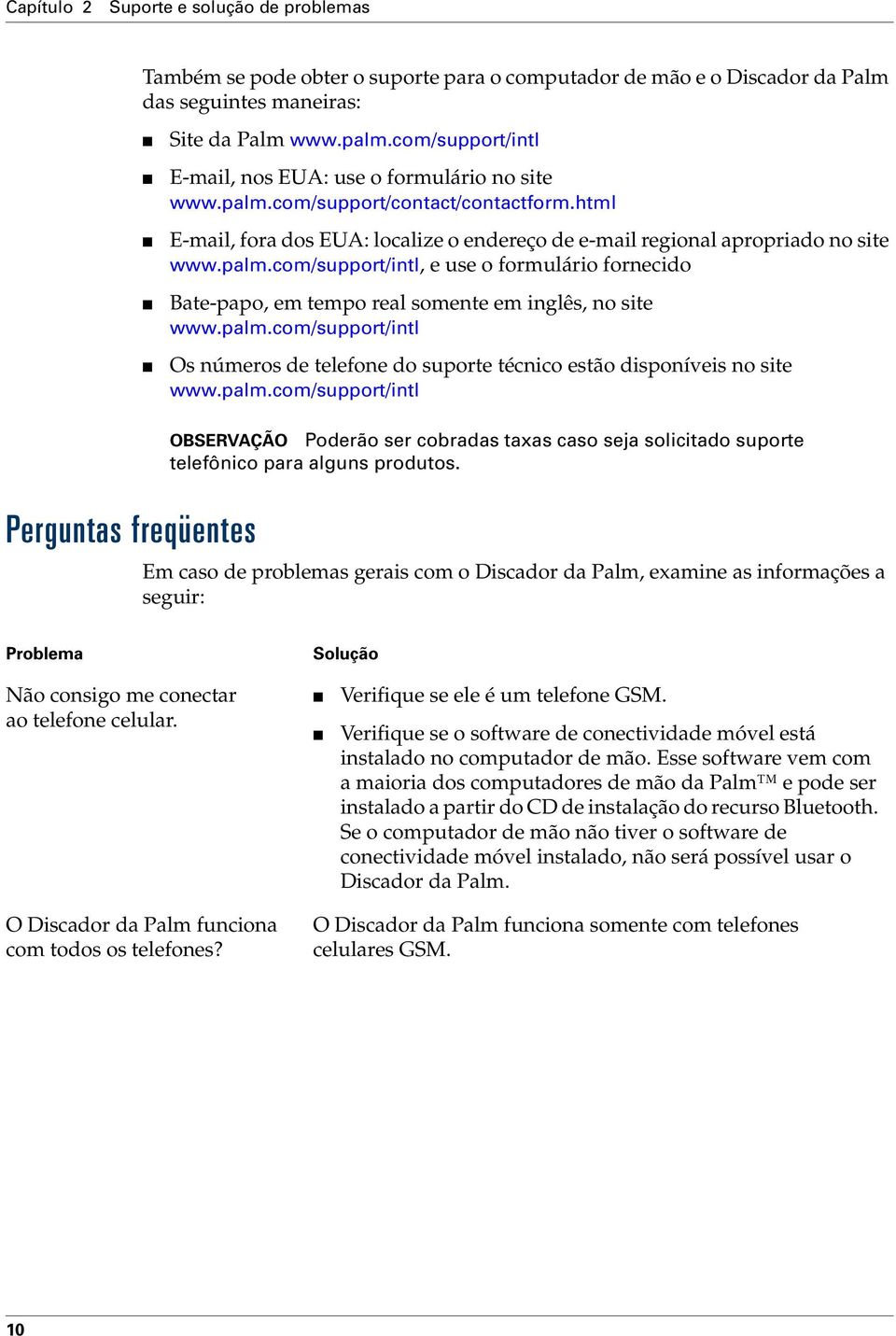 palm.com/support/intl Os números de telefone do suporte técnico estão disponíveis no site www.palm.com/support/intl Perguntas freqüentes OBSERVAÇÃO Poderão ser cobradas taxas caso seja solicitado suporte telefônico para alguns produtos.