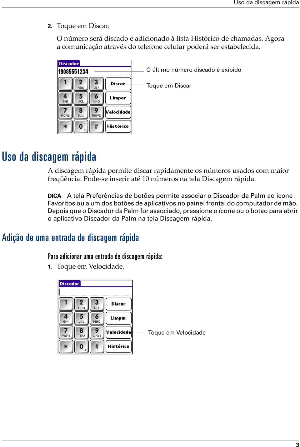 Pode-se inserir até 10 números na tela Discagem rápida.