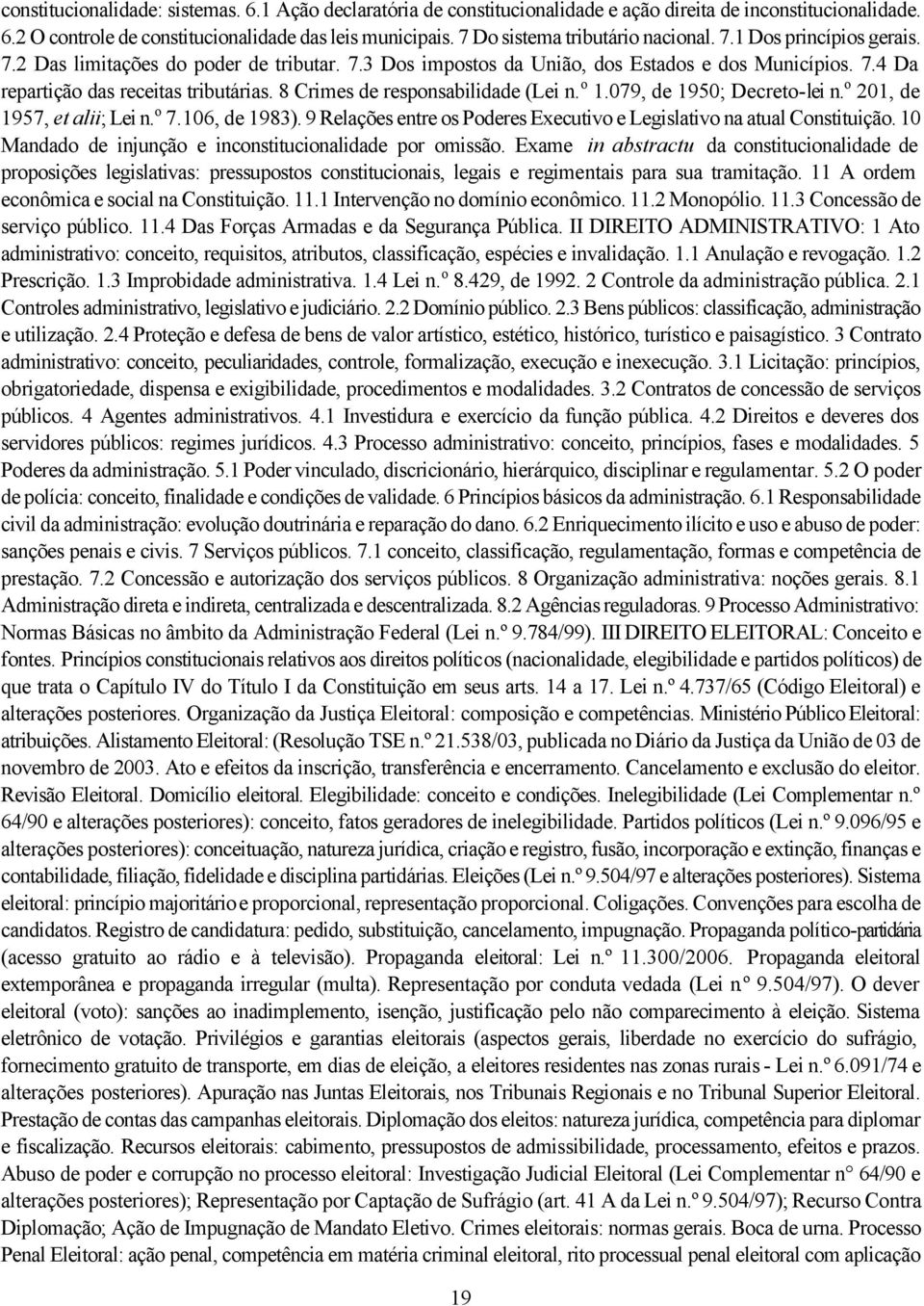 8 Crimes de responsabilidade (Lei n. o 1.079, de 1950; Decreto-lei n. o 201, de 1957, et alii; Lei n. o 7.106, de 1983). 9 Relações entre os Poderes Executivo e Legislativo na atual Constituição.