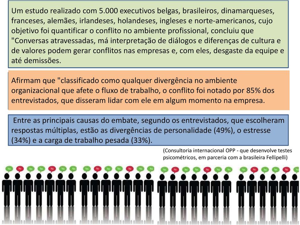 que "Conversas atravessadas, má interpretação de diálogos e diferenças de cultura e de valores podem gerar conflitos nas empresas e, com eles, desgaste da equipe e até demissões.