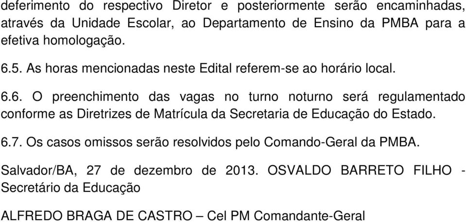 5. As horas mencionadas neste Edital referem-se ao horário local. 6.