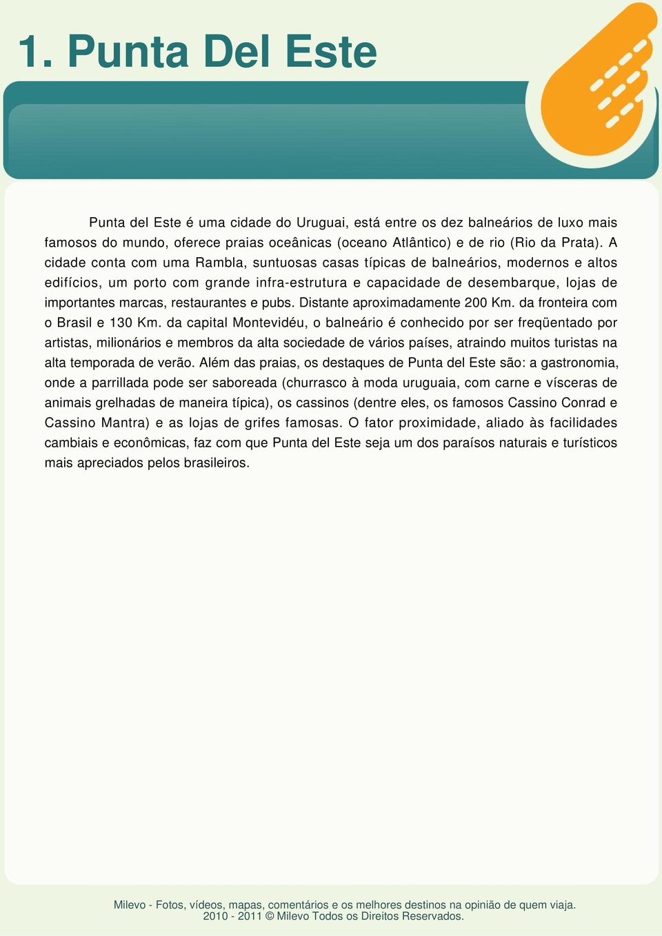 restaurantes e pubs. Distante aproximadamente 200 Km. da fronteira com o Brasil e 130 Km.