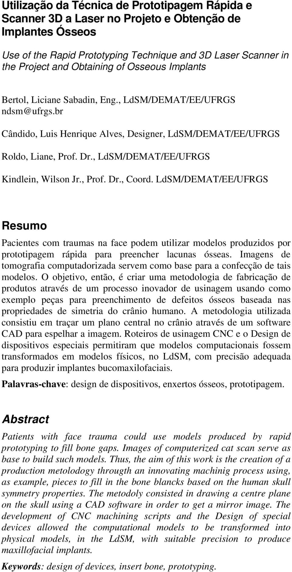 , LdSM/DEMAT/EE/UFRGS Kindlein, Wilson Jr., Prof. Dr., Coord.