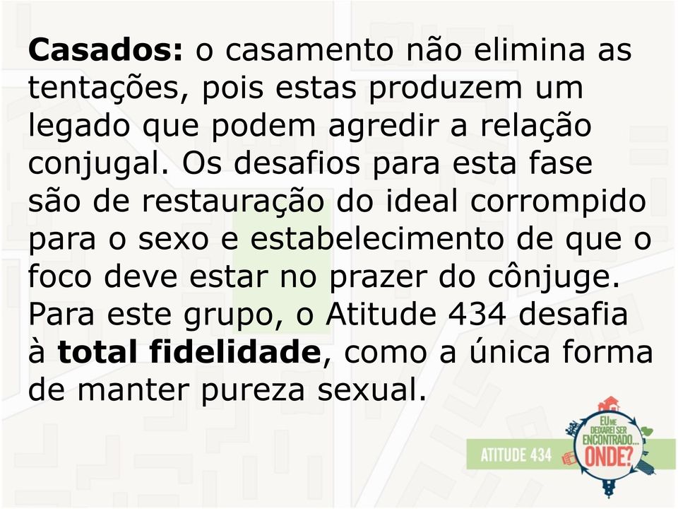 Os desafios para esta fase são de restauração do ideal corrompido para o sexo e