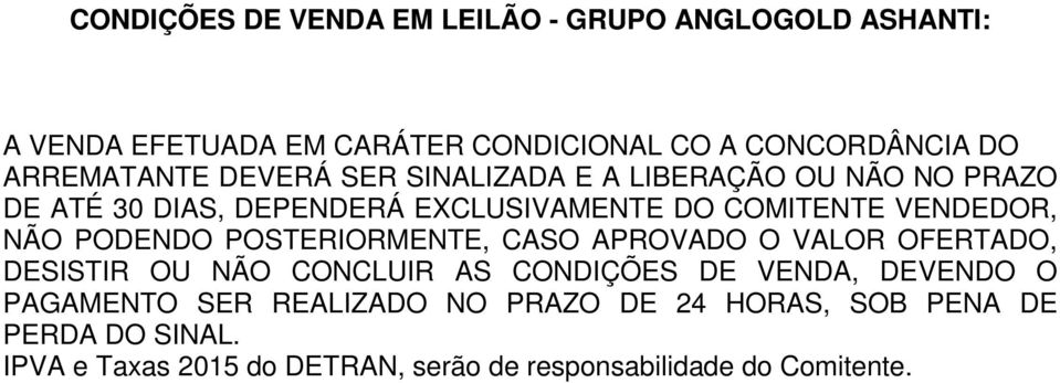 VENDEDOR, NÃO PODENDO POSTERIORMENTE, CASO APROVADO O VALOR OFERTADO, DESISTIR OU NÃO CONCLUIR AS CONDIÇÕES DE VENDA, DEVENDO