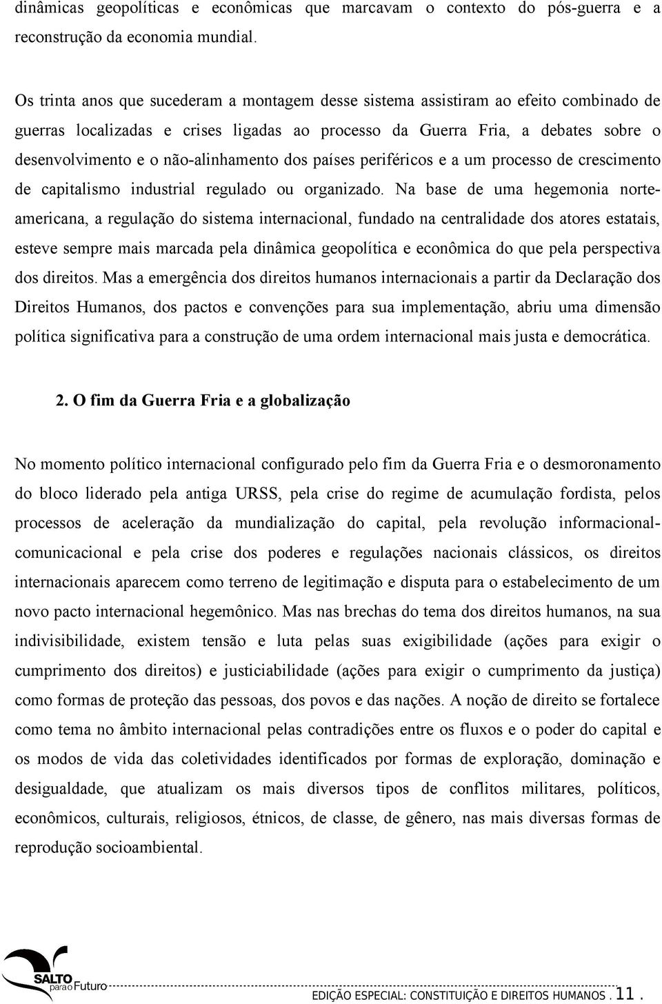 não-alinhamento dos países periféricos e a um processo de crescimento de capitalismo industrial regulado ou organizado.