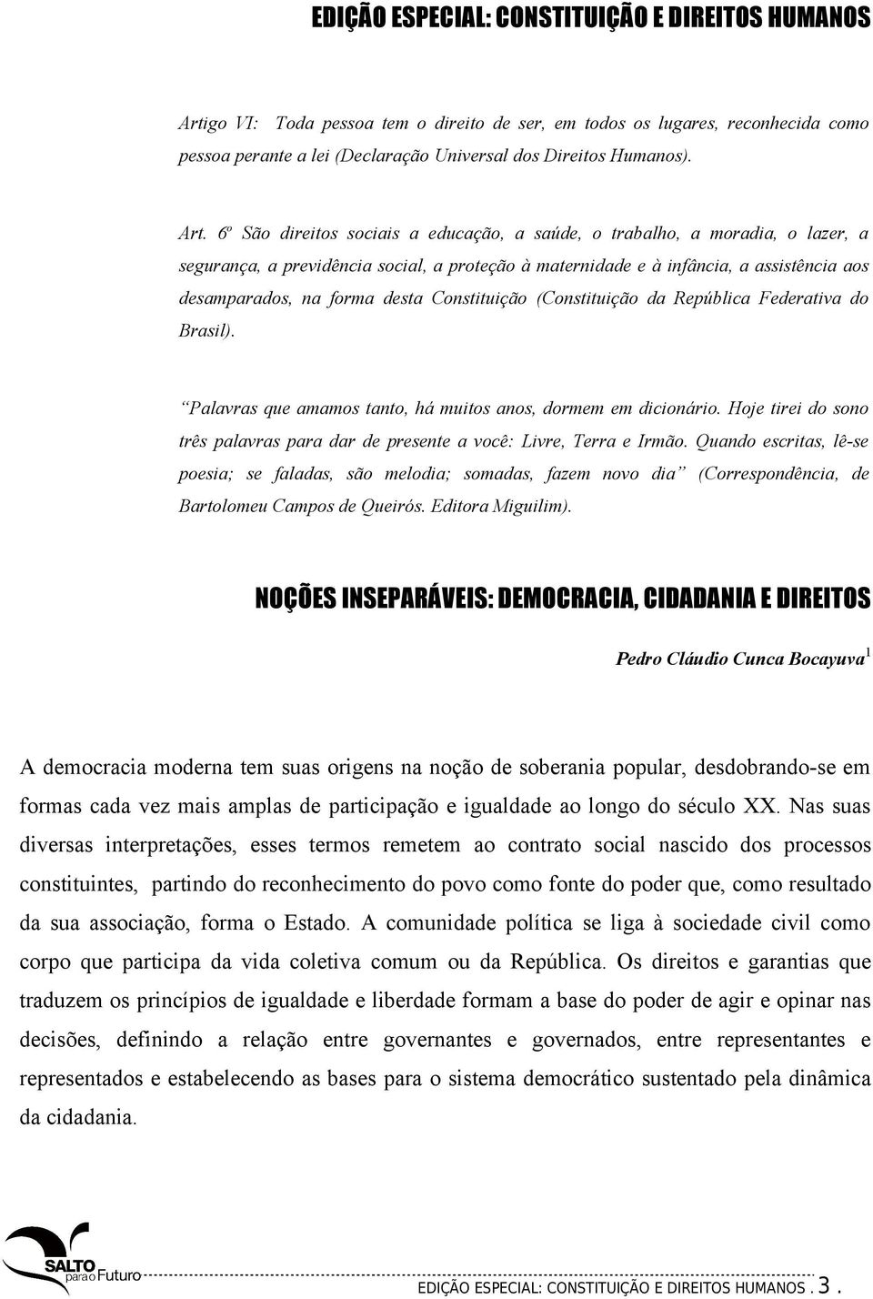 desta Constituição (Constituição da República Federativa do Brasil). Palavras que amamos tanto, há muitos anos, dormem em dicionário.