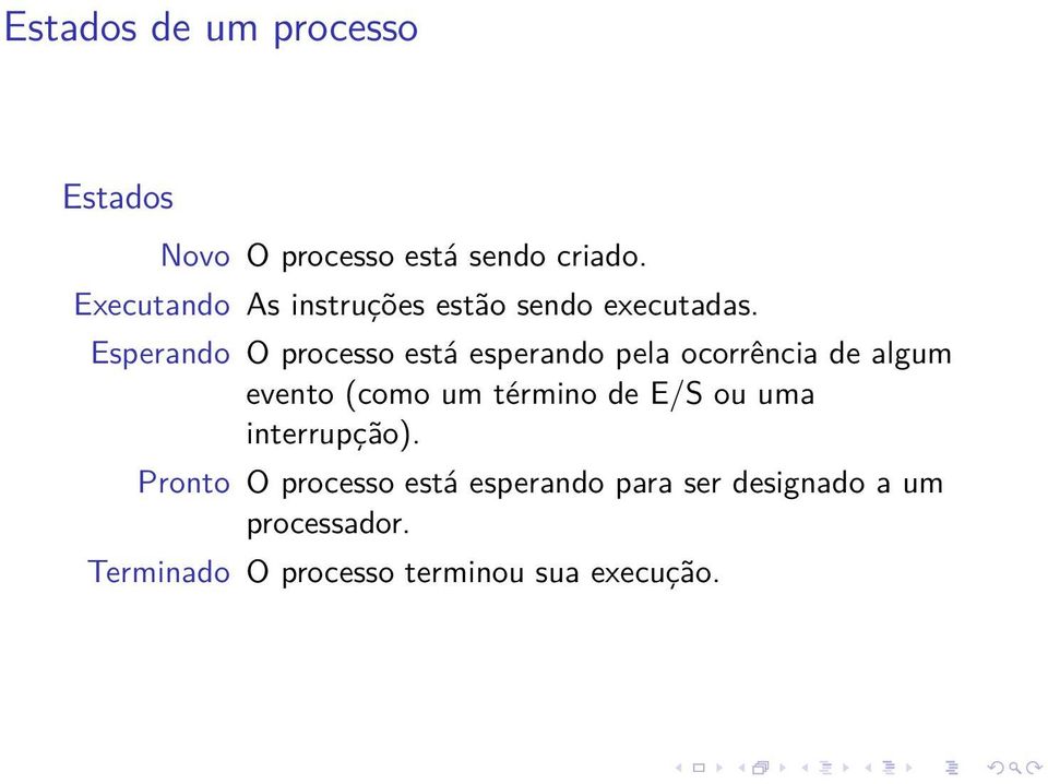 Esperando O processo está esperando pela ocorrência de algum evento (como um