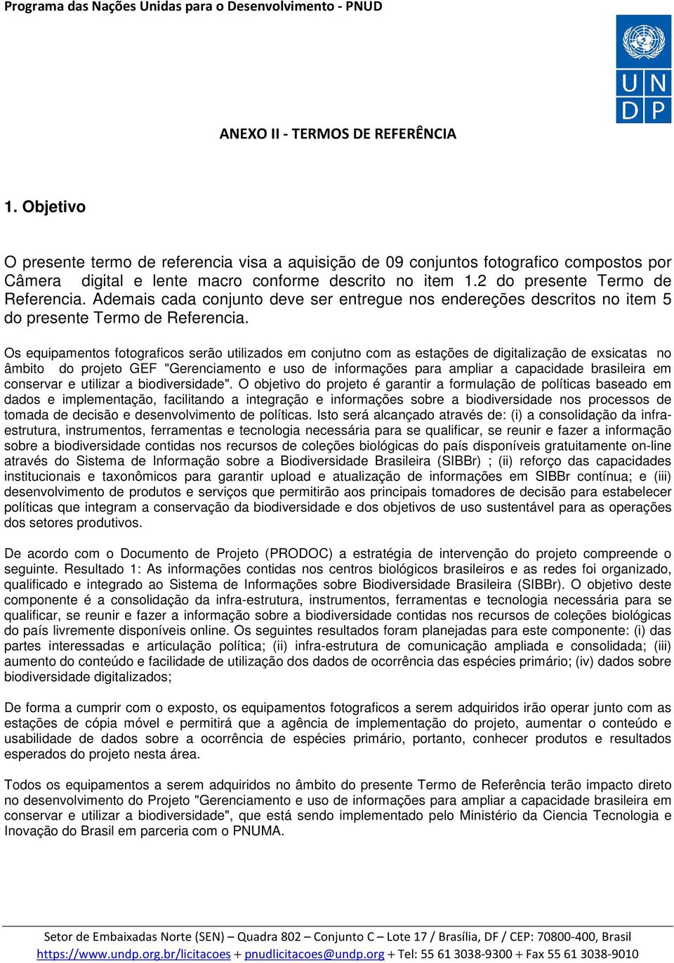 Os equipamentos fotograficos serão utilizados em conjutno com as estações de digitalização de exsicatas no âmbito do projeto GEF "Gerenciamento e uso de informações para ampliar a capacidade