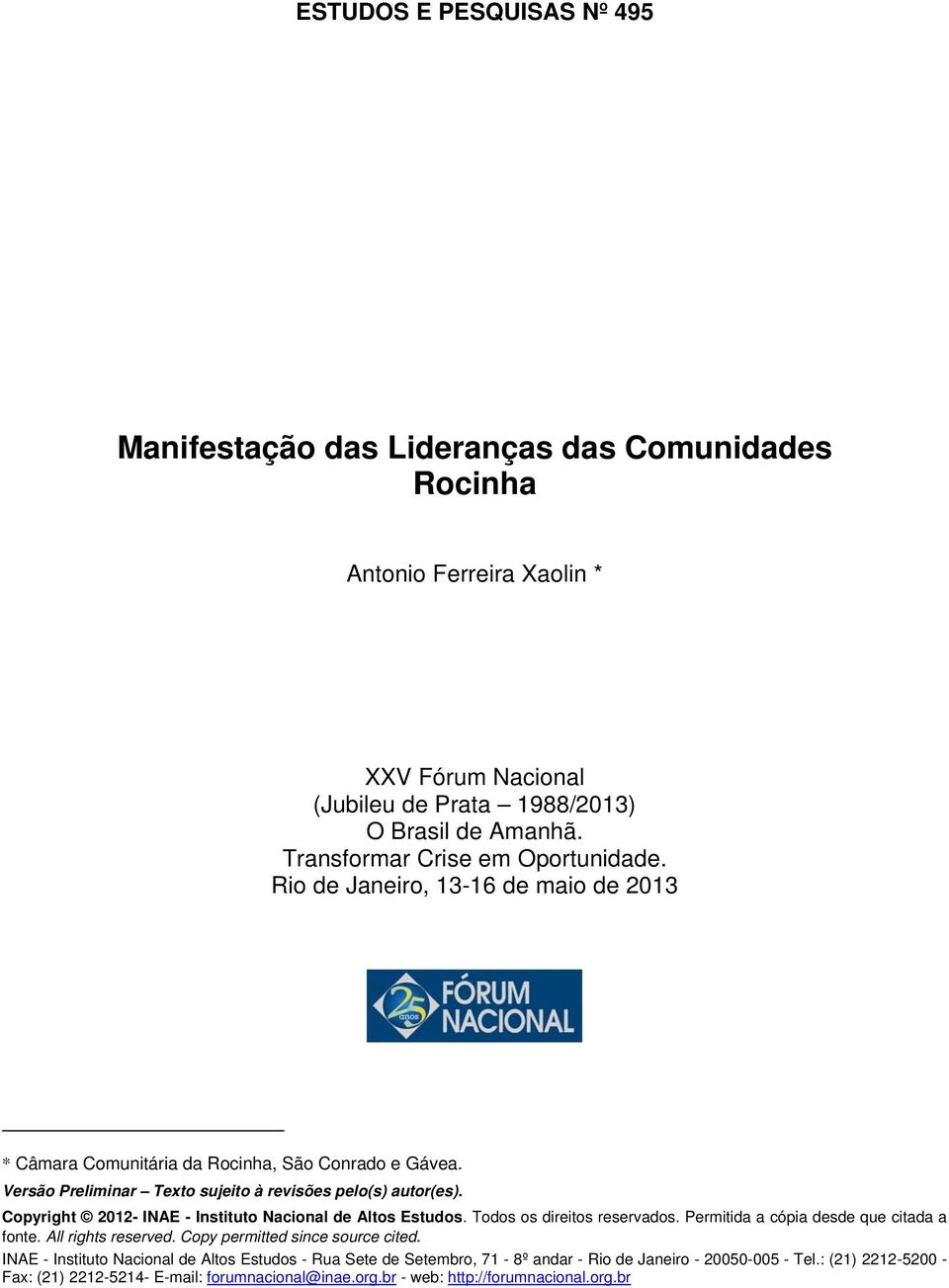 Copyright 2012- INAE - Instituto Nacional de Altos Estudos. Todos os direitos reservados. Permitida a cópia desde que citada a fonte. All rights reserved. Copy permitted since source cited.