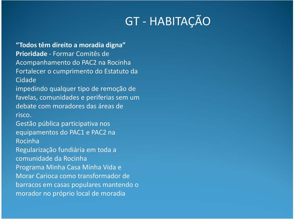 Gestão pública participativa nos equipamentos do PAC1 e PAC2 na Rocinha Regularização fundiária em toda a comunidade da Rocinha Programa