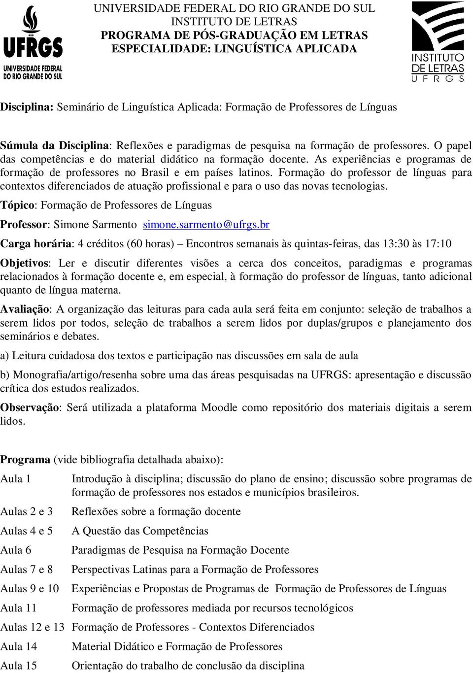 As experiências e programas de formação de professores no Brasil e em países latinos.