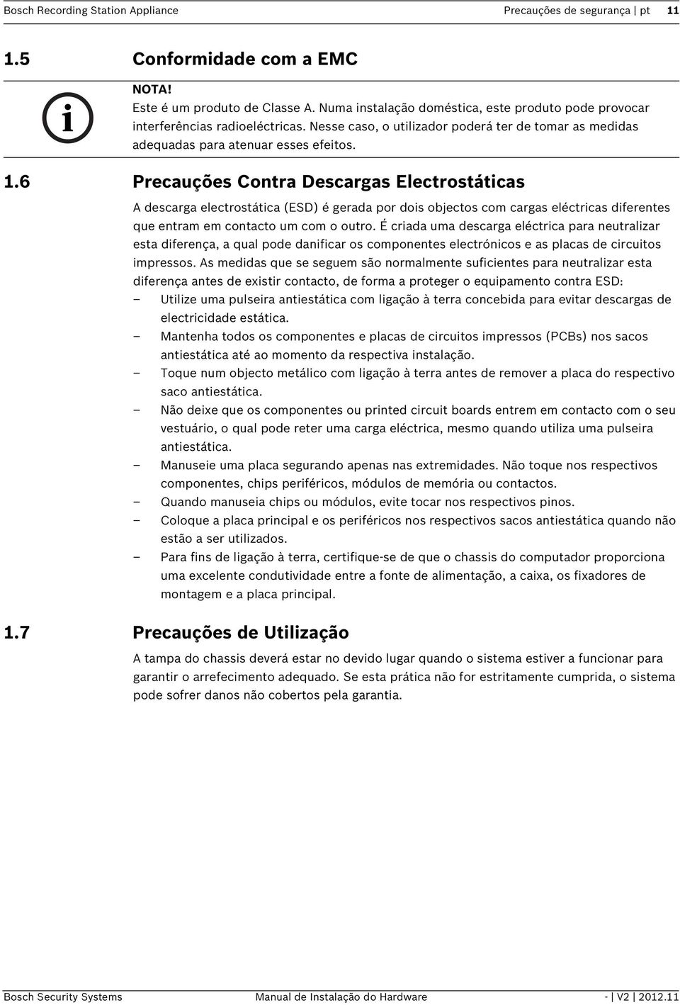 6 Precauções Contra Descargas Electrostáticas A descarga electrostática (ESD) é gerada por dois objectos com cargas eléctricas diferentes que entram em contacto um com o outro.