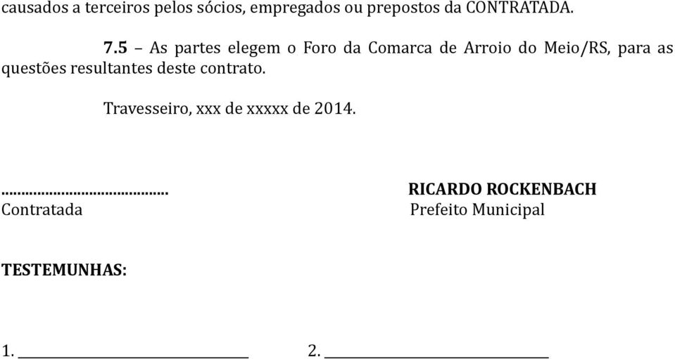 5 As partes elegem o Foro da Comarca de Arroio do Meio/RS, para as