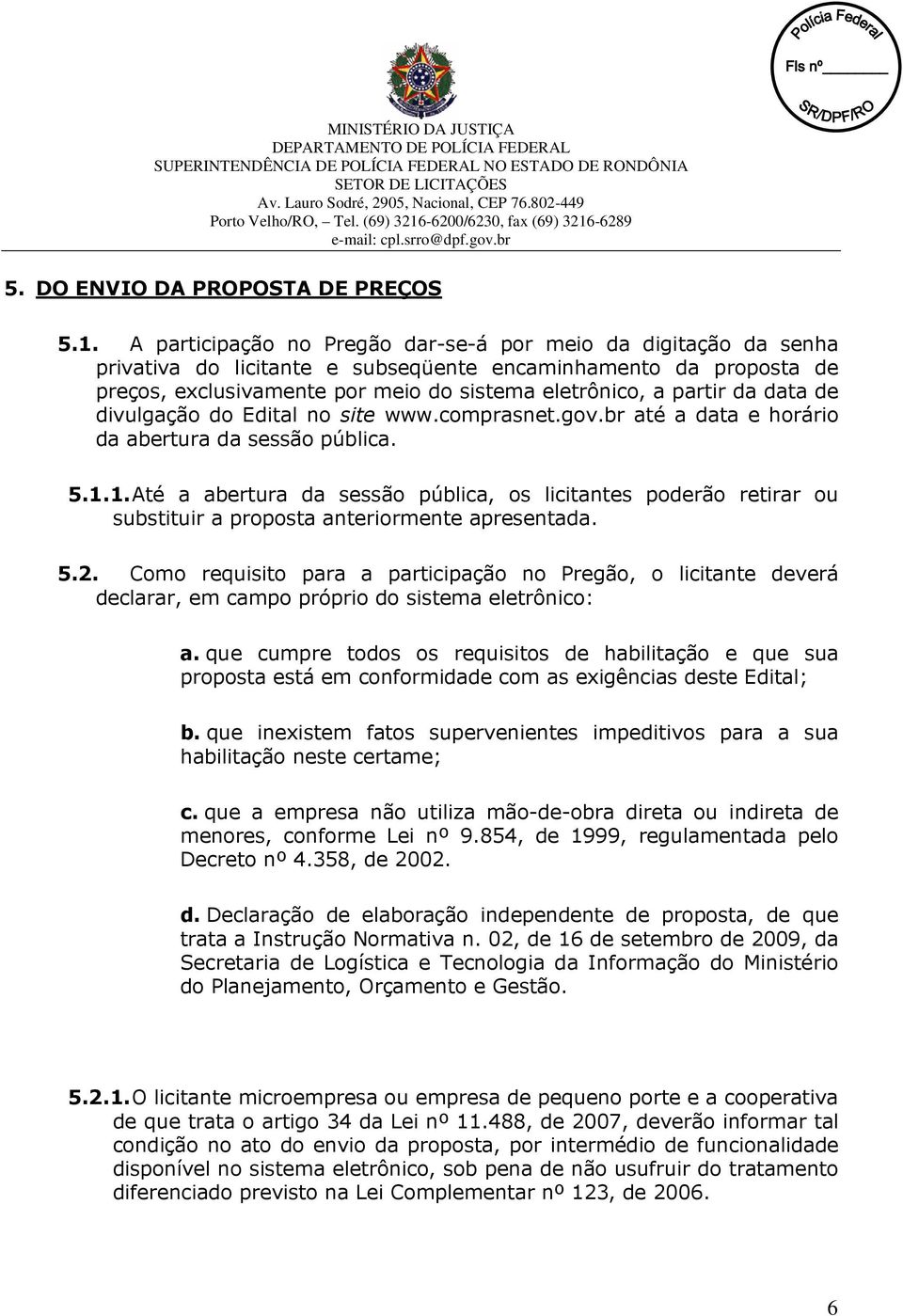 data de divulgação do Edital no site www.comprasnet.gov.br até a data e horário da abertura da sessão pública. 5.1.