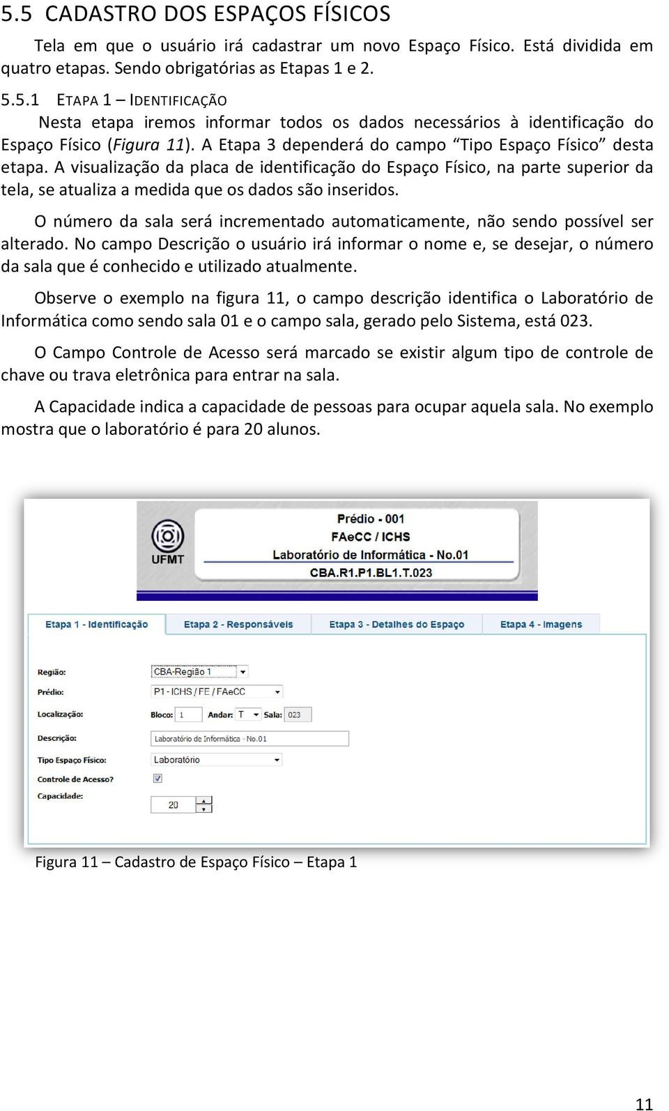 O número da sala será incrementado automaticamente, ticamente, não sendo possível ser alterado.