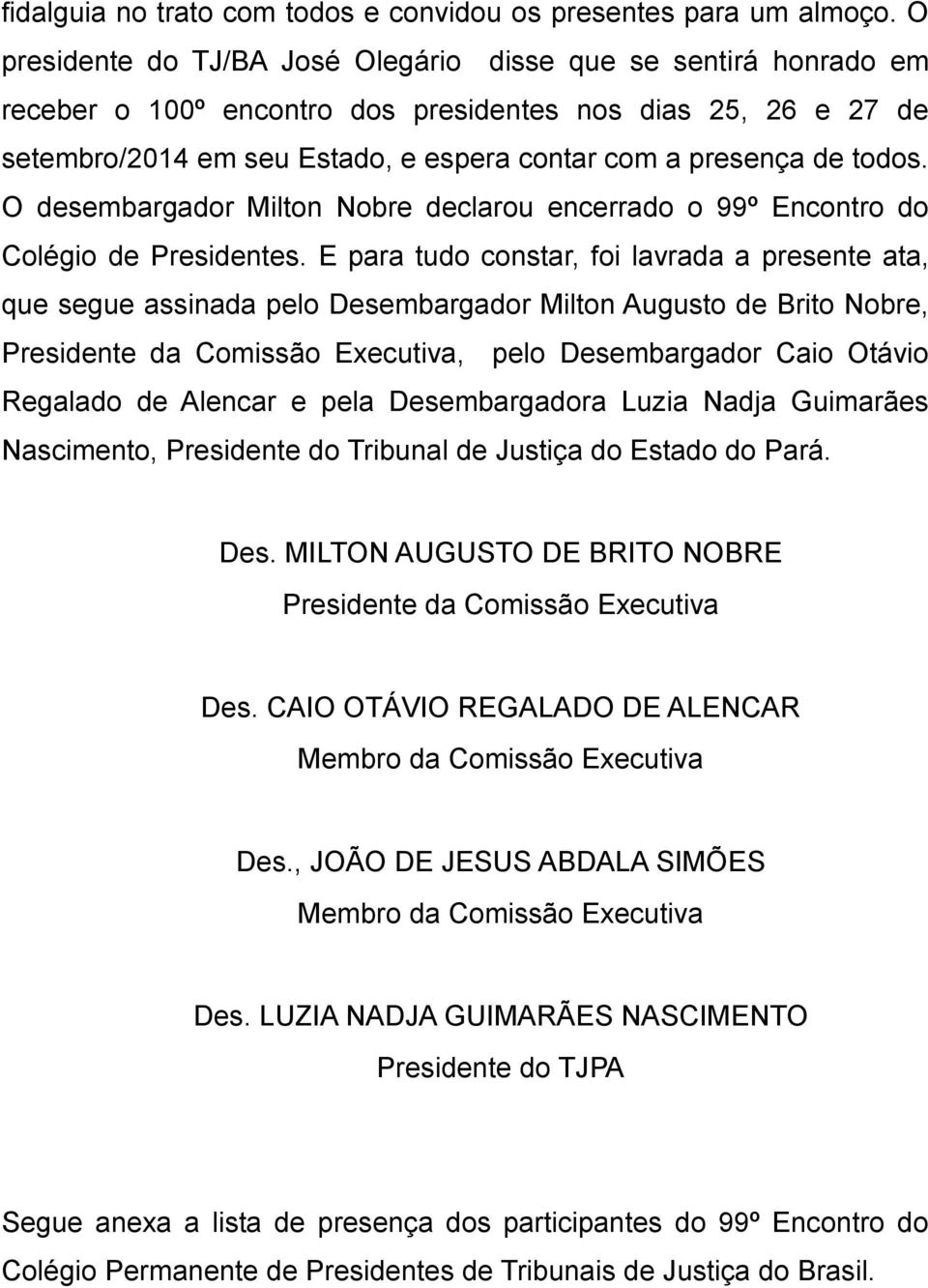 todos. O desembargador Milton Nobre declarou encerrado o 99º Encontro do Colégio de Presidentes.