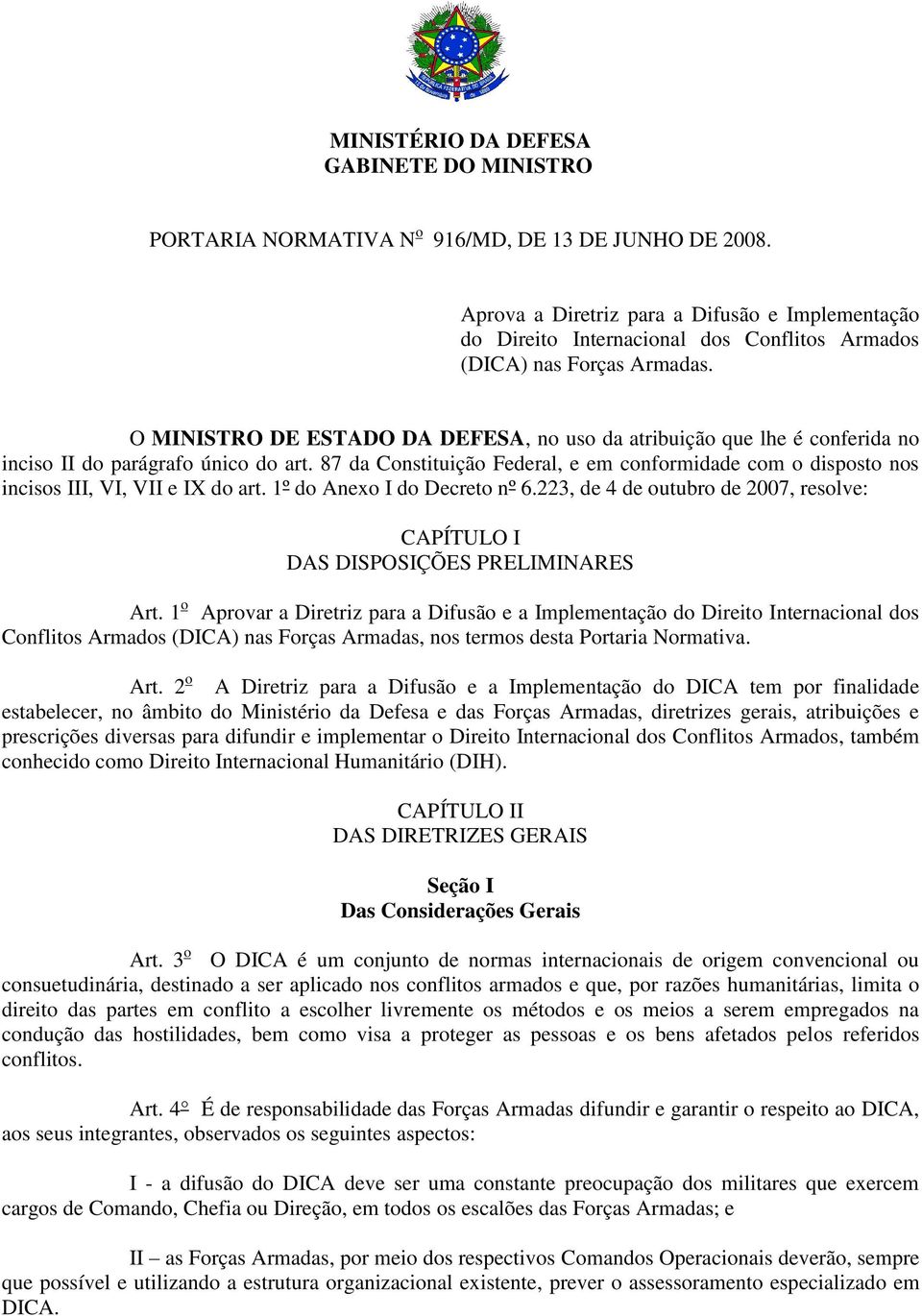 O MINISTRO DE ESTADO DA DEFESA, no uso da atribuição que lhe é conferida no inciso II do parágrafo único do art.