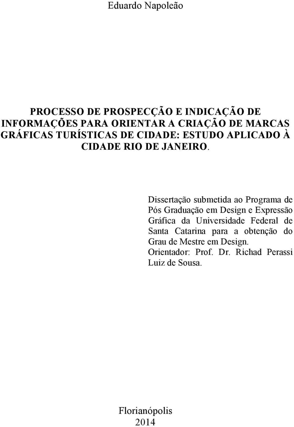 Dissertação submetida ao Programa de Pós Graduação em Design e Expressão Gráfica da Universidade