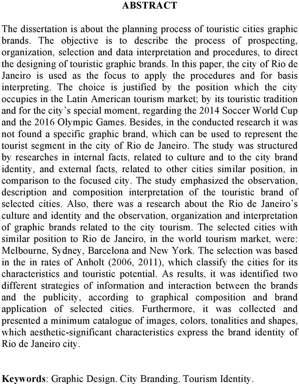 In this paper, the city of Rio de Janeiro is used as the focus to apply the procedures and for basis interpreting.