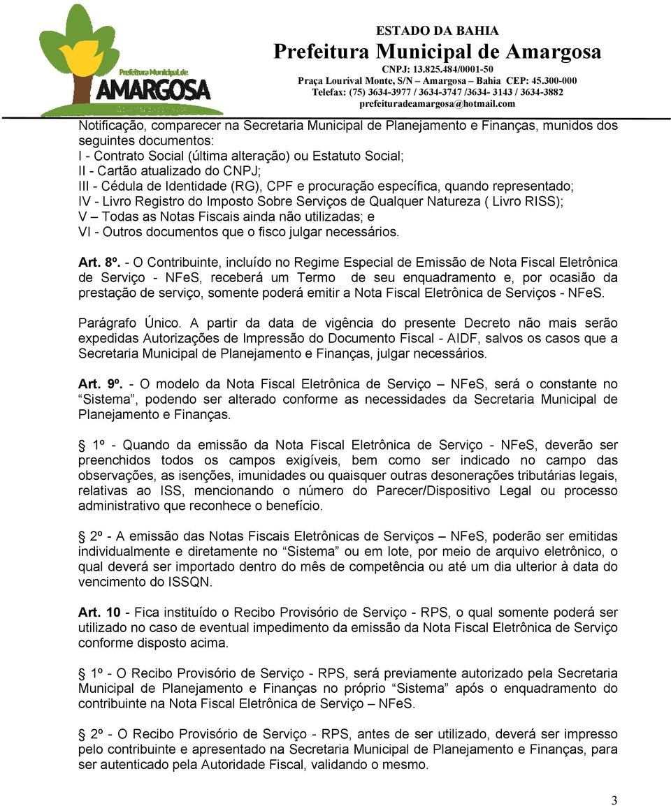 ainda não utilizadas; e VI - Outros documentos que o fisco julgar necessários. Art. 8º.