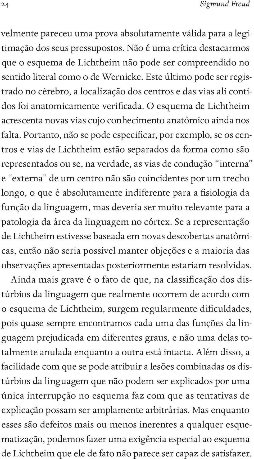 Este último pode ser registrado no cérebro, a localização dos centros e das vias ali contidos foi anatomicamente verificada.