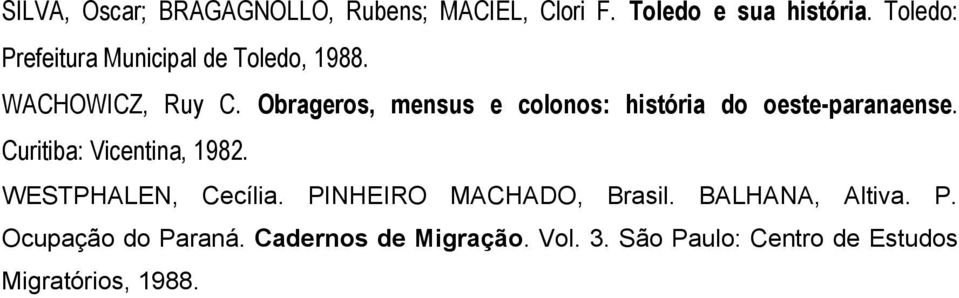 Obrageros, mensus e colonos: história do oeste-paranaense. Curitiba: Vicentina, 1982.