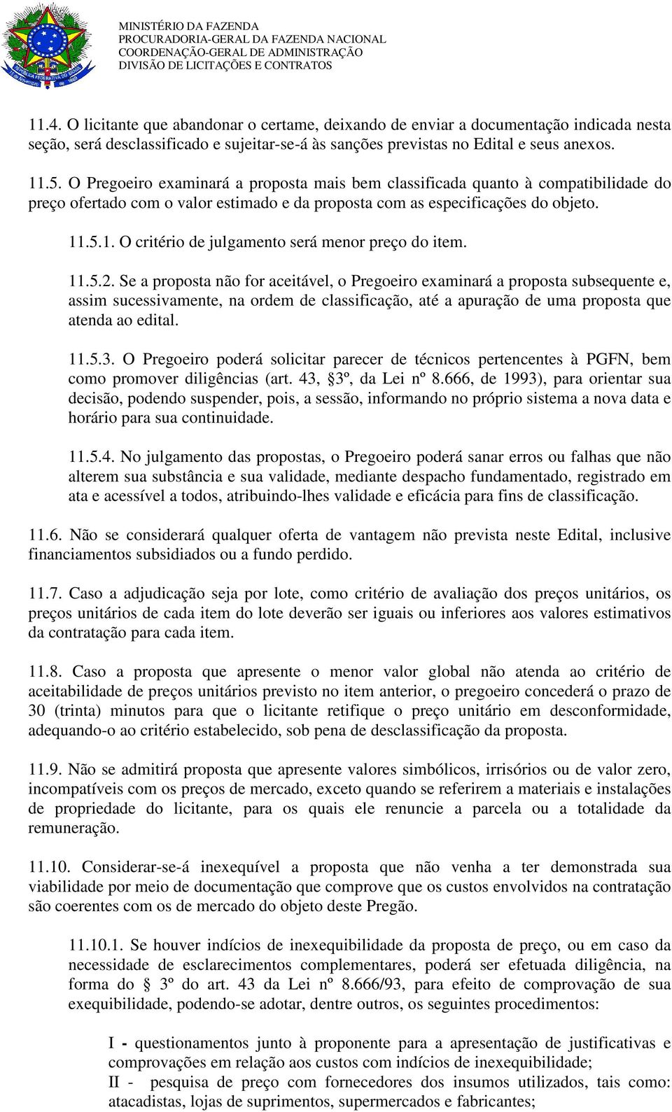 .5.1. O critério de julgamento será menor preço do item. 11.5.2.