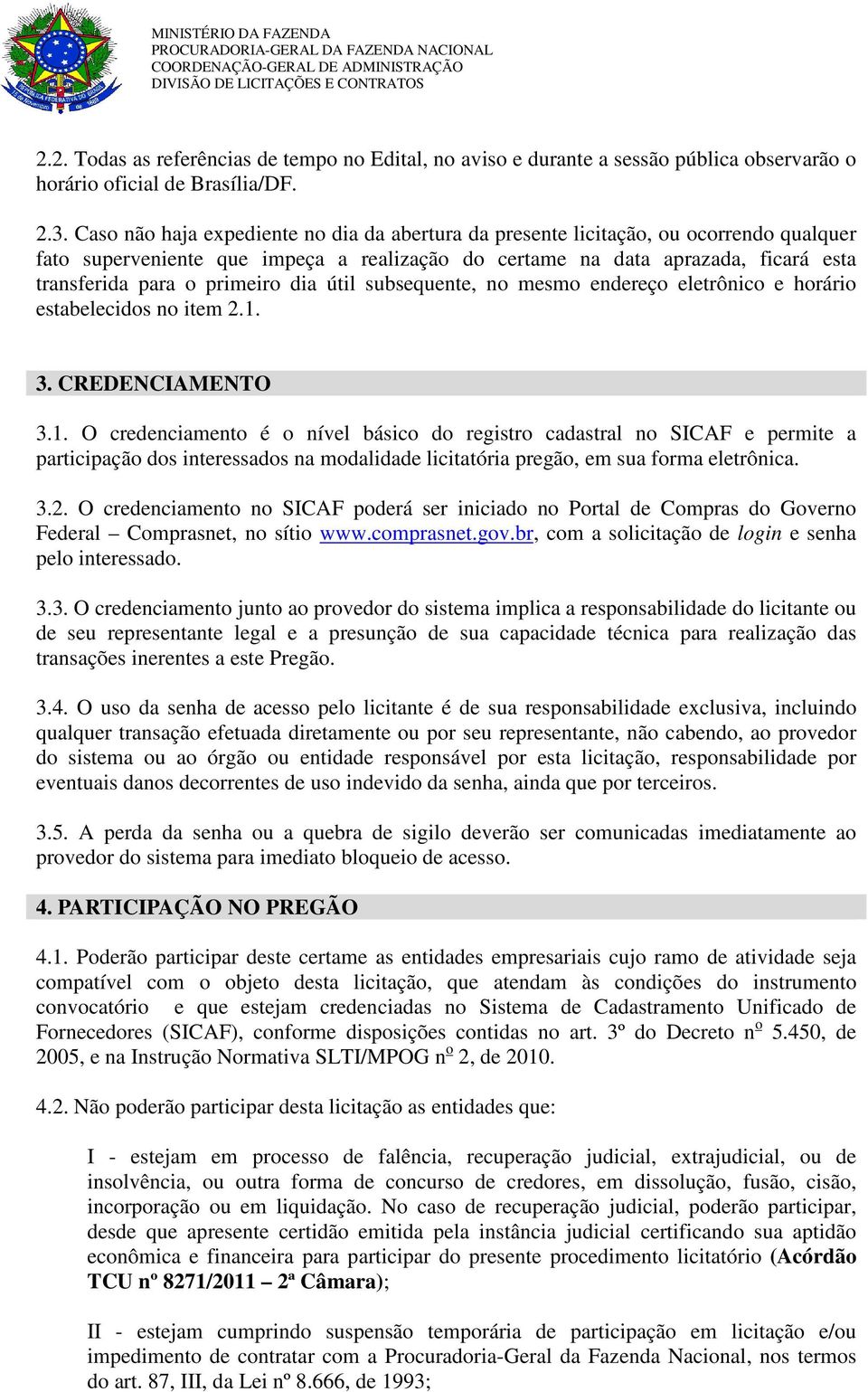 primeiro dia útil subsequente, no mesmo endereço eletrônico e horário estabelecidos no item 2.1.