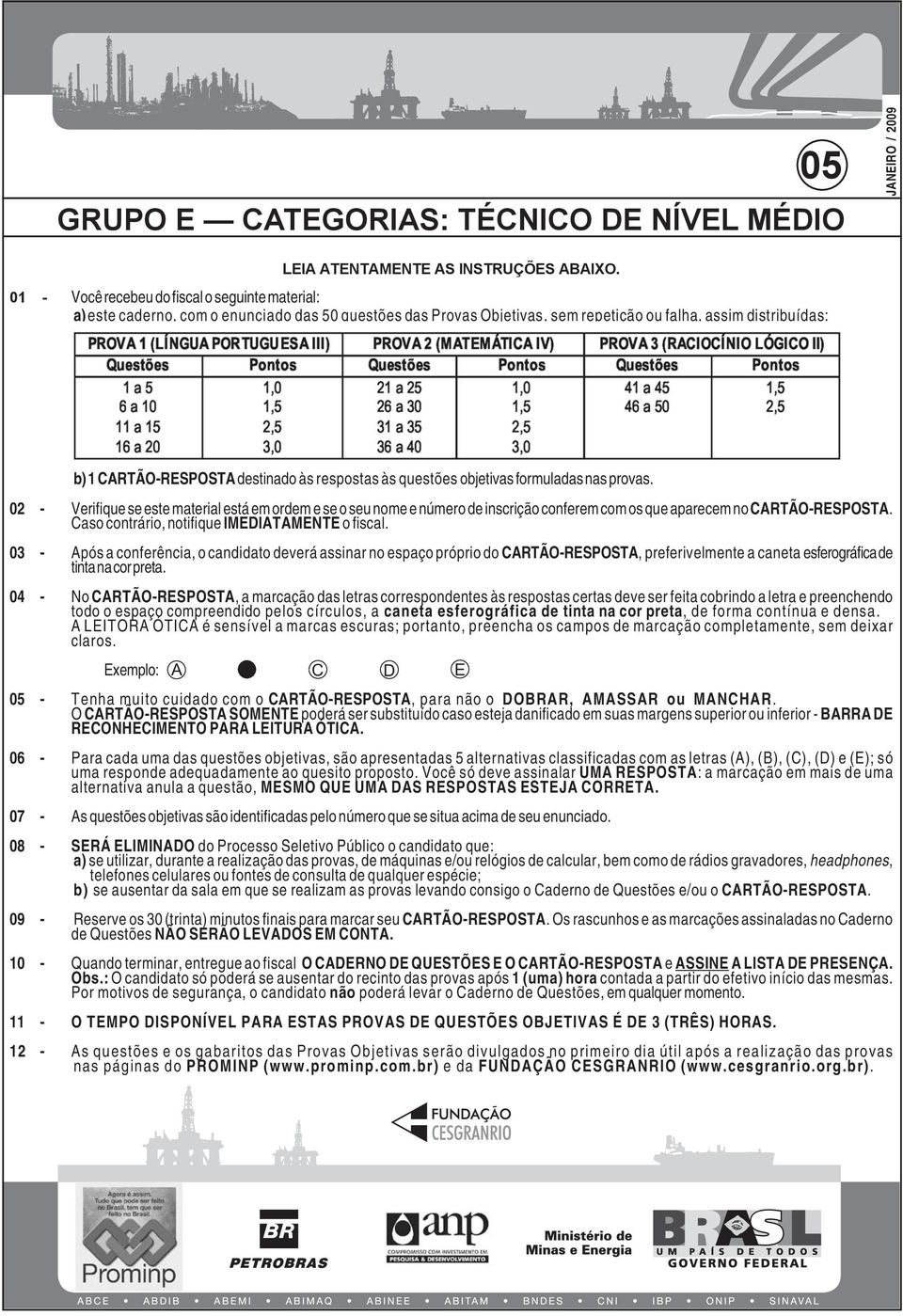 respostas às questões objetivas formuladas nas provas. 02 - Verifique se este material está em ordem e se o seu nome e número de inscrição conferem com os que aparecem no CARTÃO-RESPOSTA.